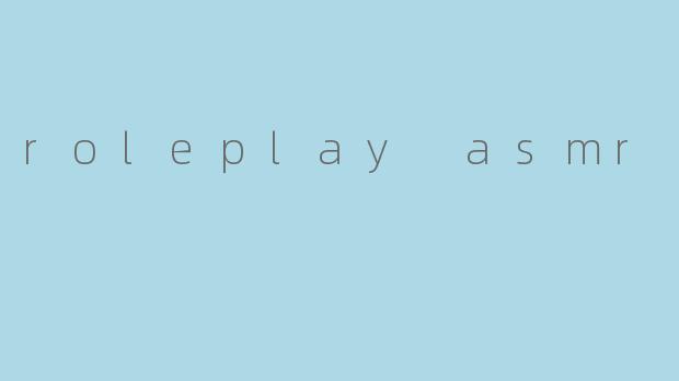 roleplay asmr
